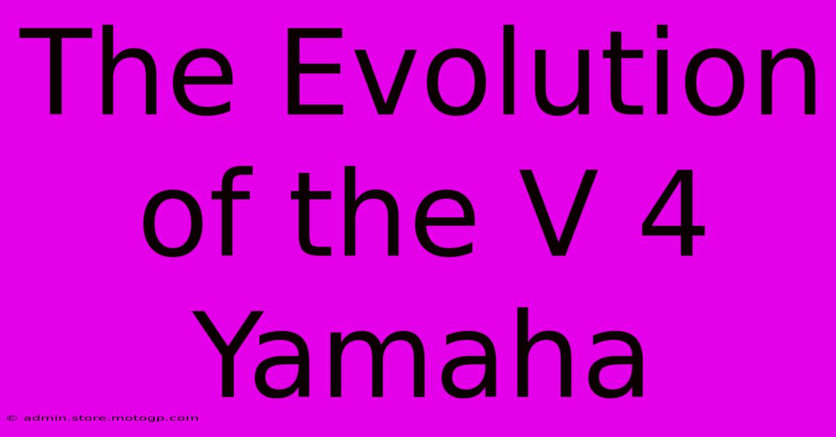 The Evolution Of The V 4 Yamaha