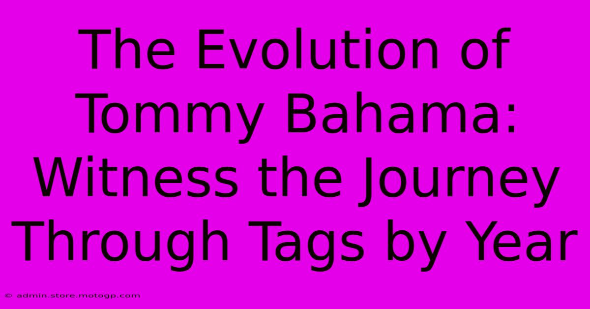 The Evolution Of Tommy Bahama: Witness The Journey Through Tags By Year