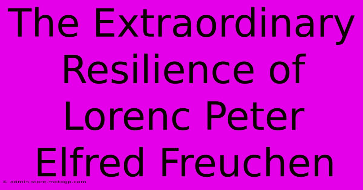 The Extraordinary Resilience Of Lorenc Peter Elfred Freuchen