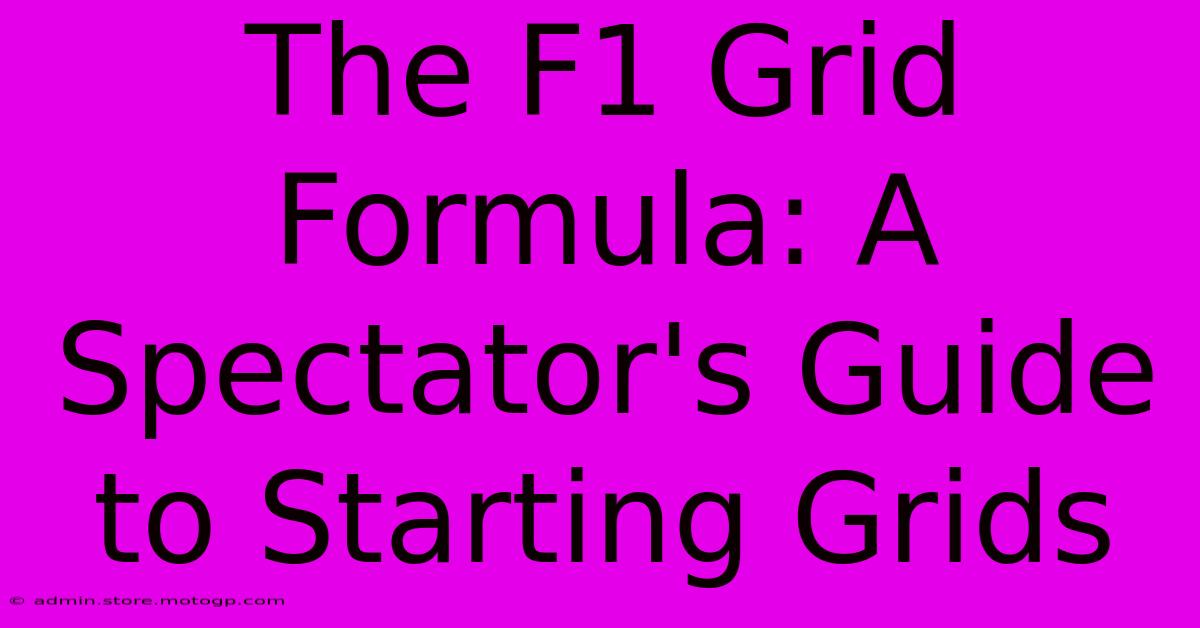 The F1 Grid Formula: A Spectator's Guide To Starting Grids