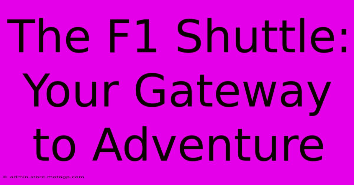 The F1 Shuttle: Your Gateway To Adventure