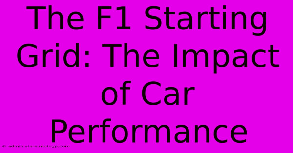 The F1 Starting Grid: The Impact Of Car Performance