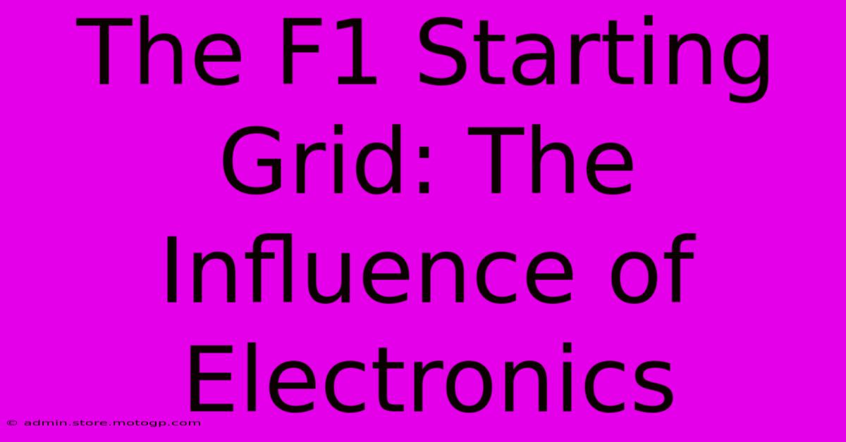 The F1 Starting Grid: The Influence Of Electronics