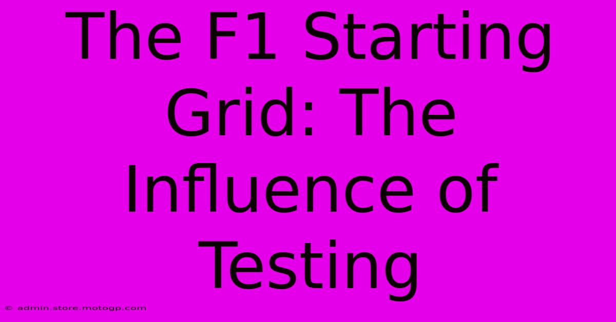 The F1 Starting Grid: The Influence Of Testing