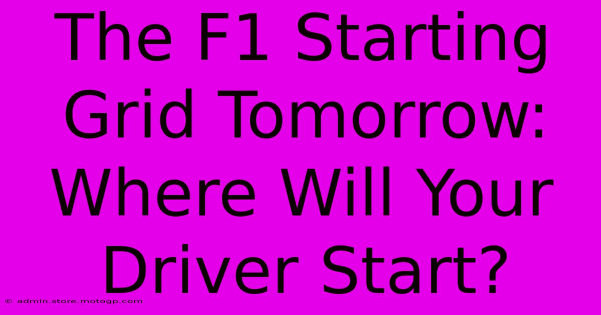 The F1 Starting Grid Tomorrow: Where Will Your Driver Start?