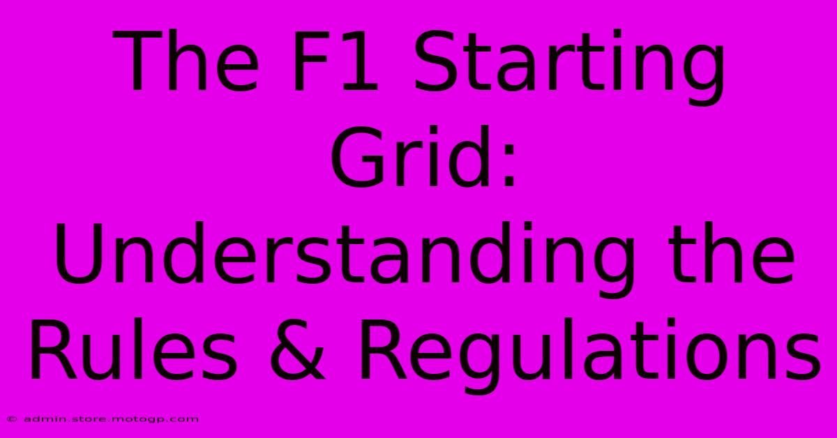 The F1 Starting Grid: Understanding The Rules & Regulations