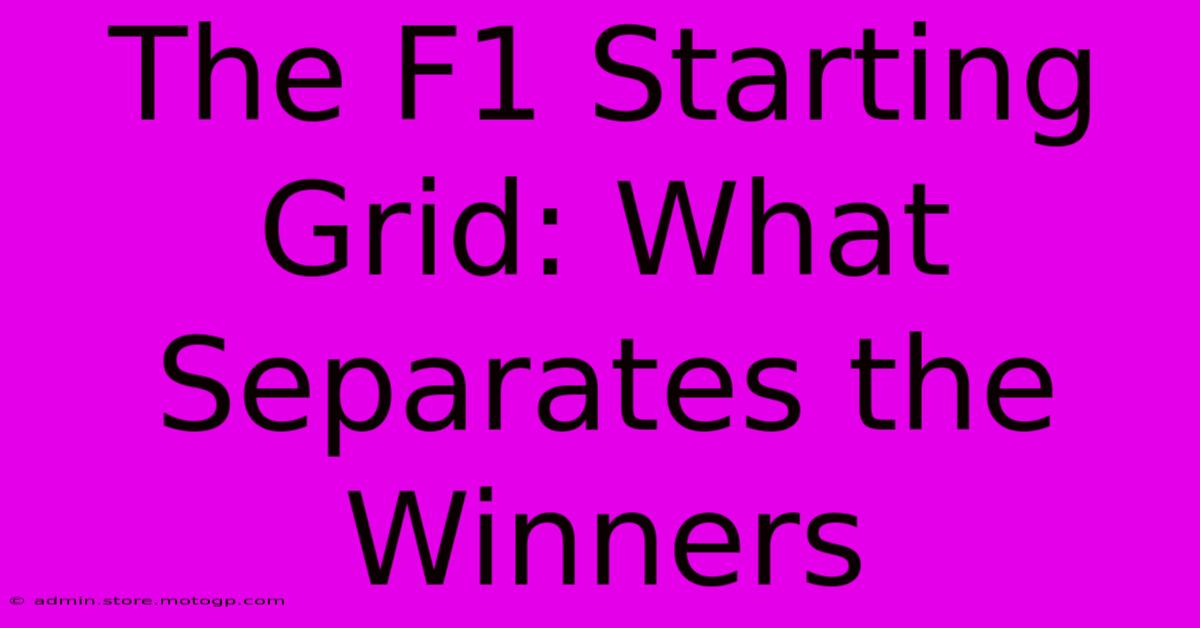 The F1 Starting Grid: What Separates The Winners