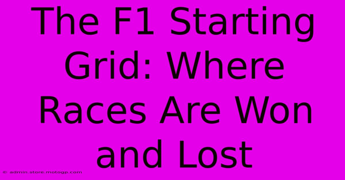 The F1 Starting Grid: Where Races Are Won And Lost