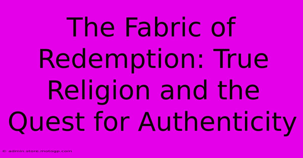 The Fabric Of Redemption: True Religion And The Quest For Authenticity