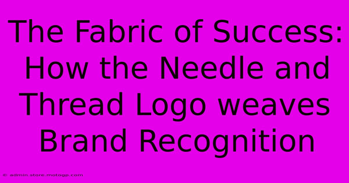 The Fabric Of Success: How The Needle And Thread Logo Weaves Brand Recognition