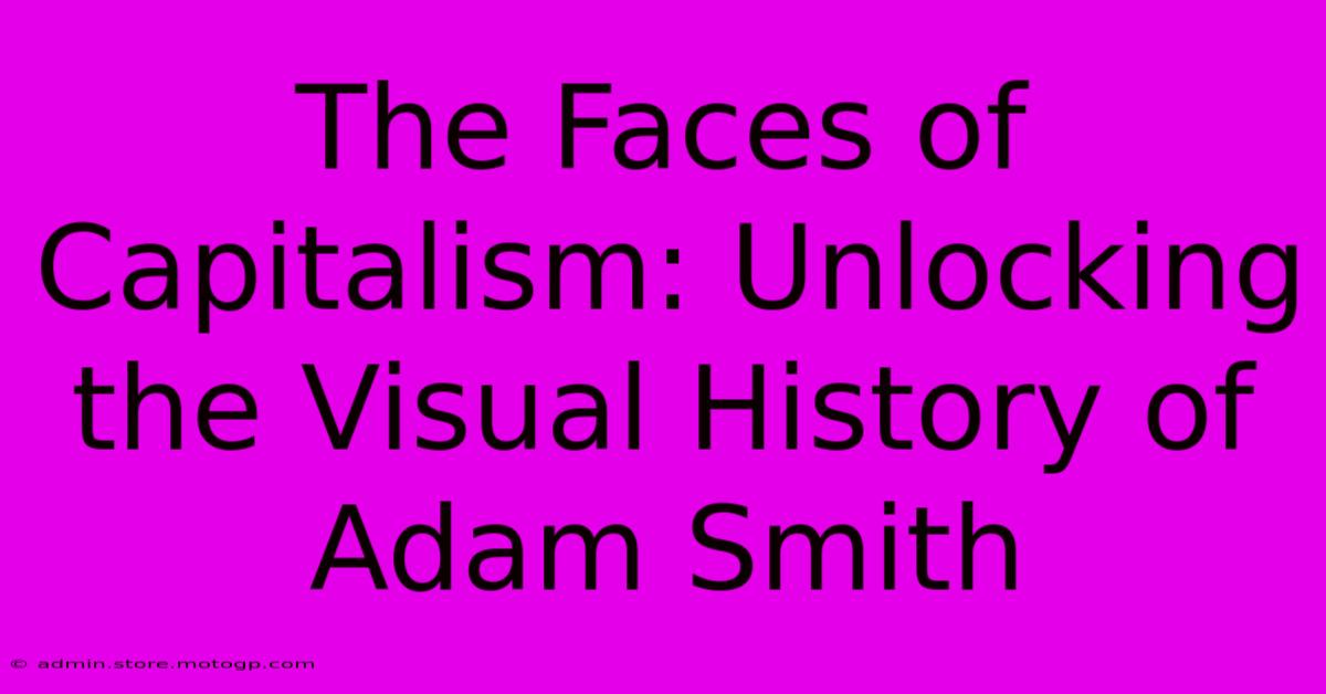 The Faces Of Capitalism: Unlocking The Visual History Of Adam Smith