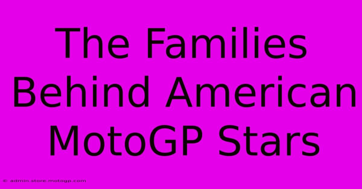 The Families Behind American MotoGP Stars