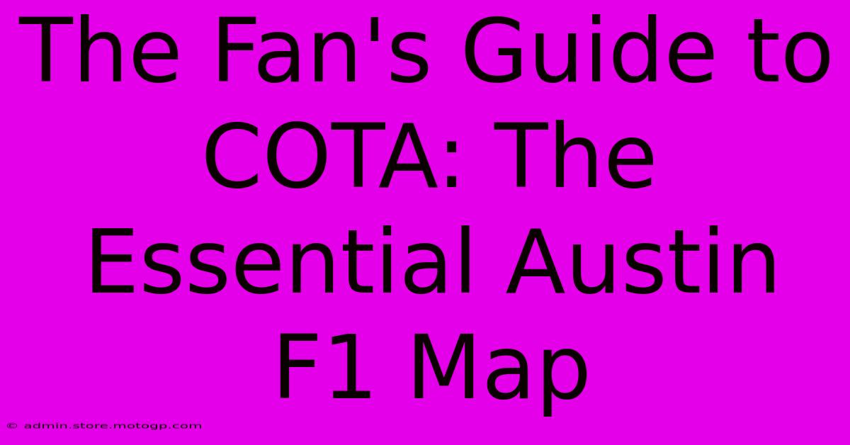 The Fan's Guide To COTA: The Essential Austin F1 Map