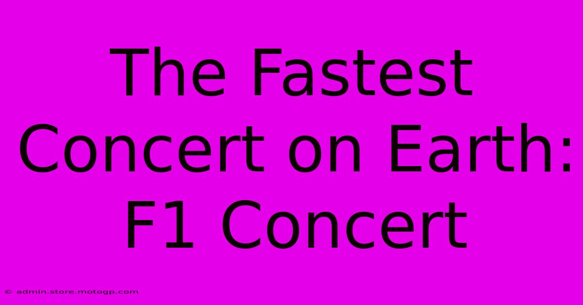 The Fastest Concert On Earth: F1 Concert