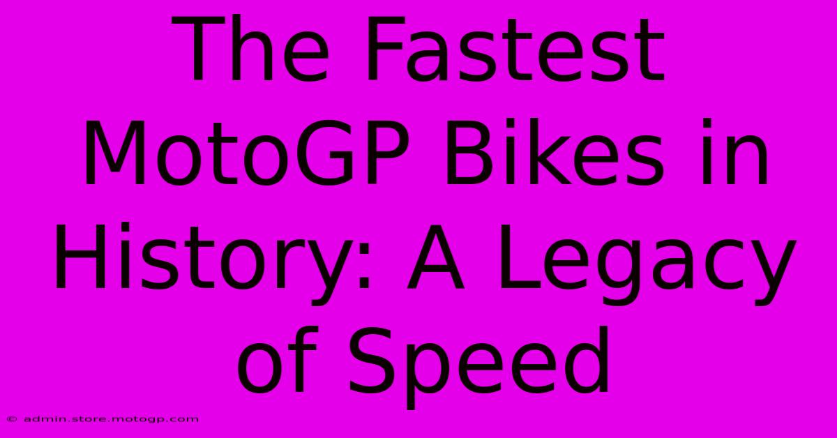 The Fastest MotoGP Bikes In History: A Legacy Of Speed