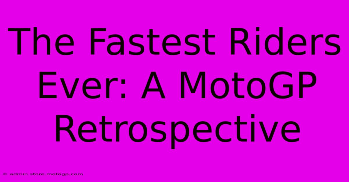 The Fastest Riders Ever: A MotoGP Retrospective