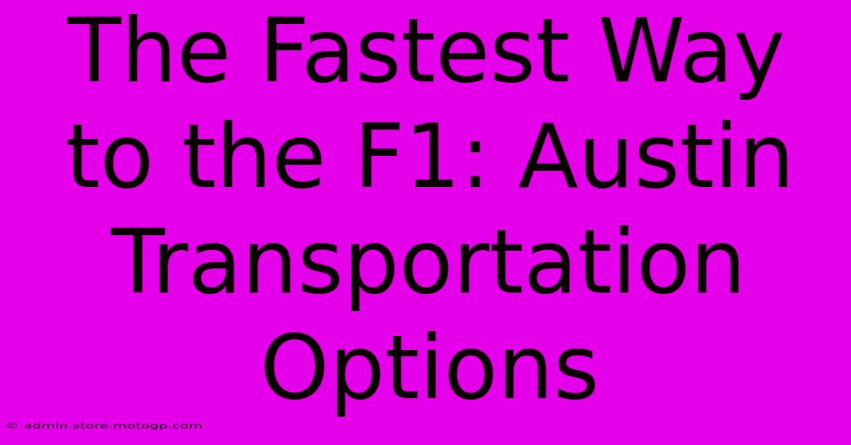 The Fastest Way To The F1: Austin Transportation Options