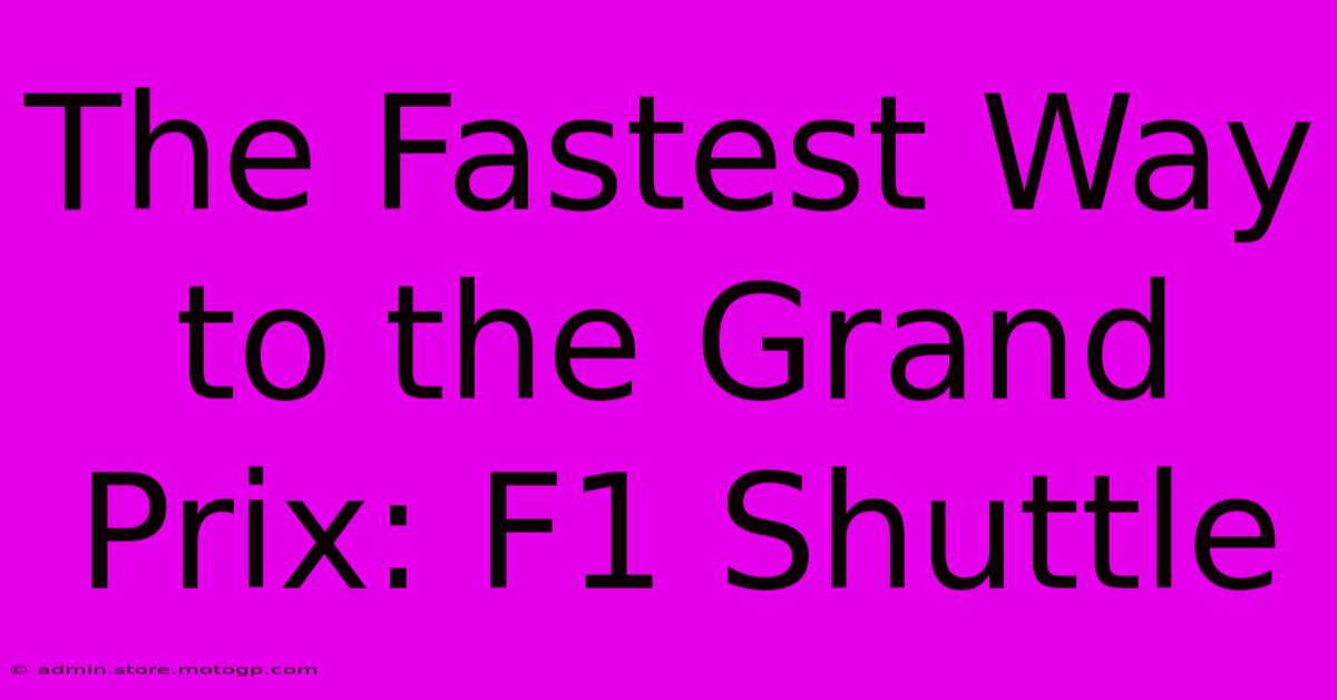 The Fastest Way To The Grand Prix: F1 Shuttle