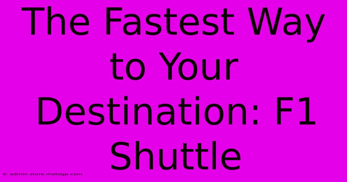 The Fastest Way To Your Destination: F1 Shuttle