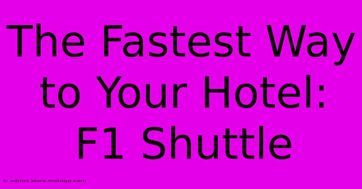 The Fastest Way To Your Hotel: F1 Shuttle