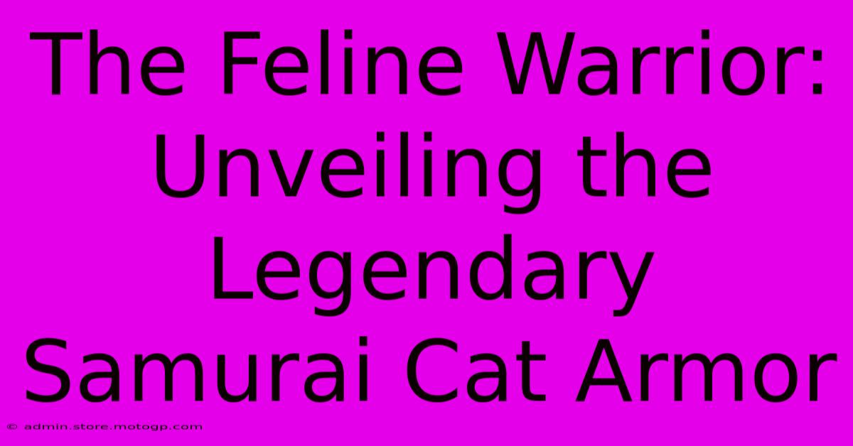 The Feline Warrior: Unveiling The Legendary Samurai Cat Armor