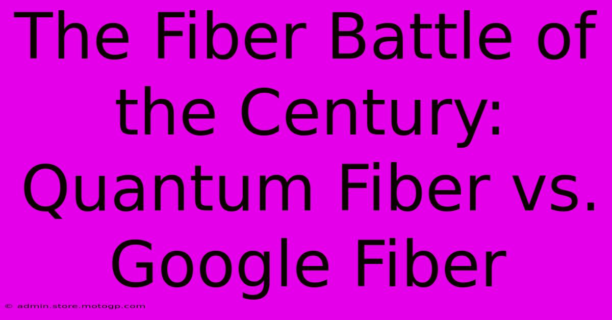 The Fiber Battle Of The Century: Quantum Fiber Vs. Google Fiber