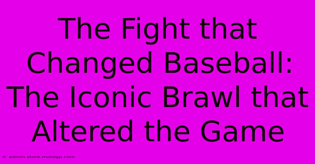 The Fight That Changed Baseball: The Iconic Brawl That Altered The Game