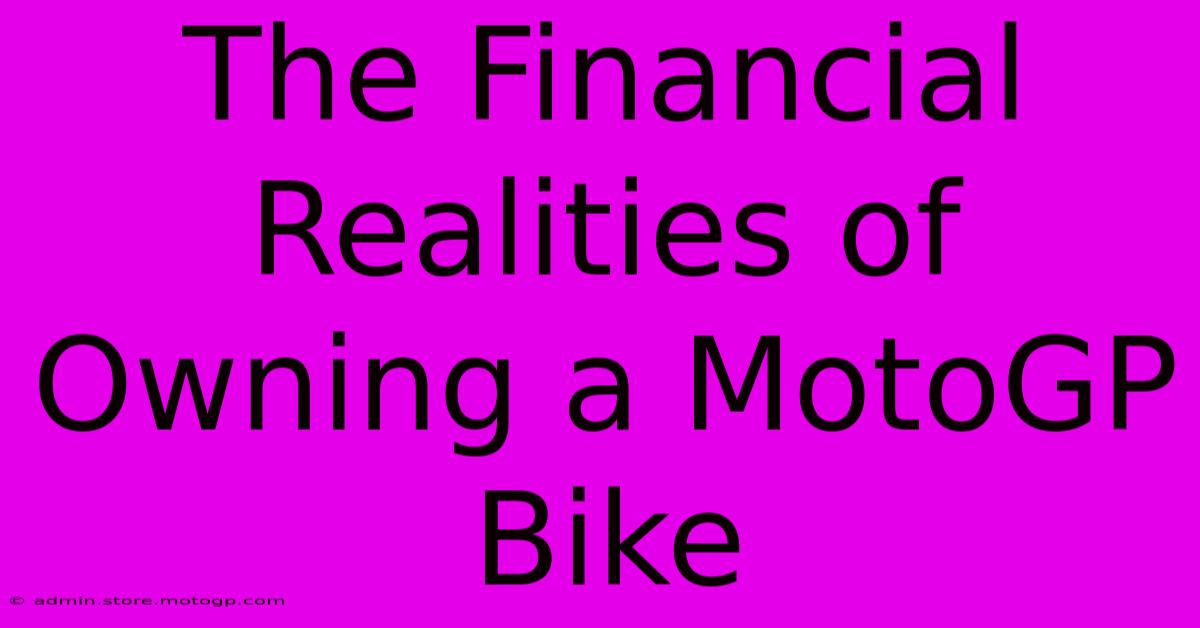 The Financial Realities Of Owning A MotoGP Bike