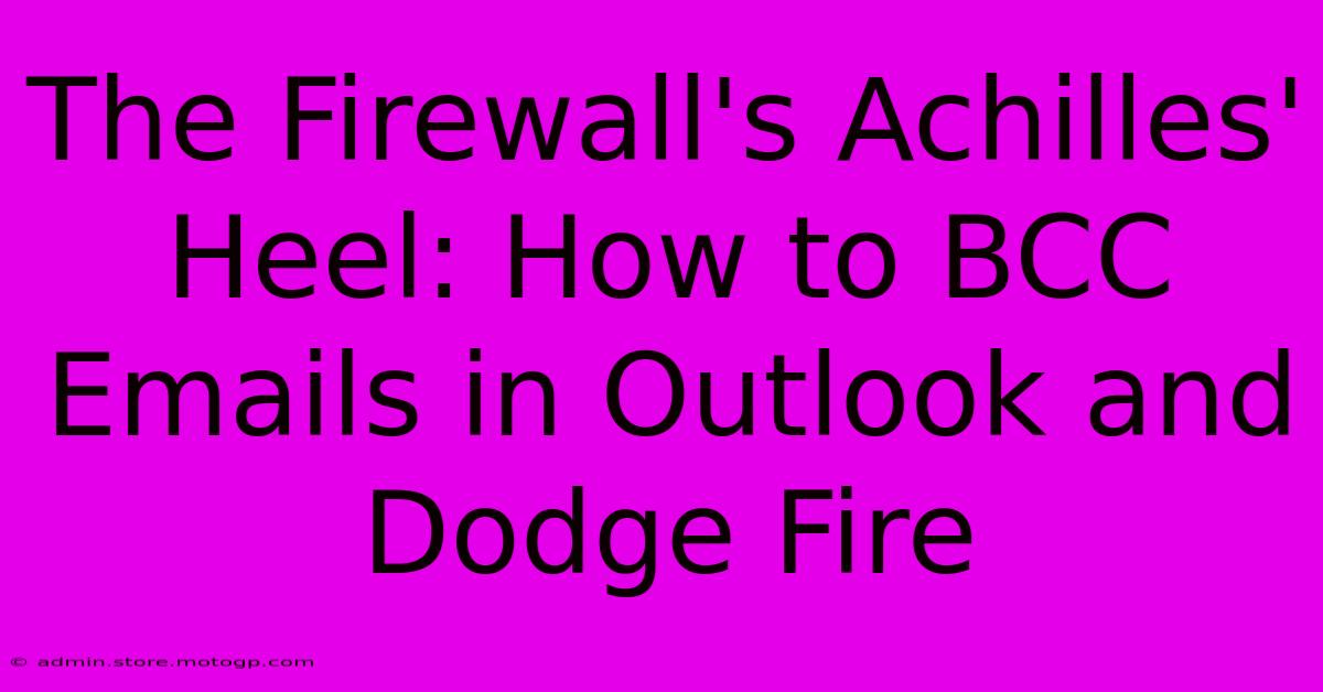 The Firewall's Achilles' Heel: How To BCC Emails In Outlook And Dodge Fire