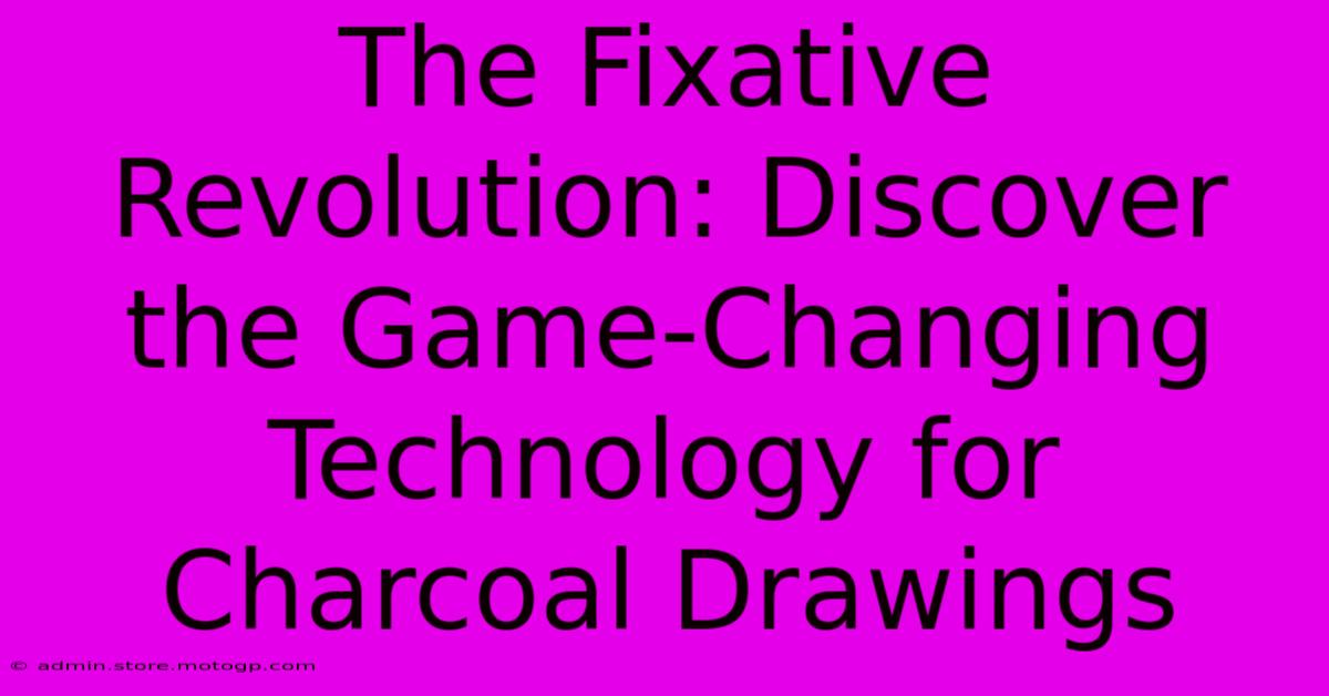 The Fixative Revolution: Discover The Game-Changing Technology For Charcoal Drawings