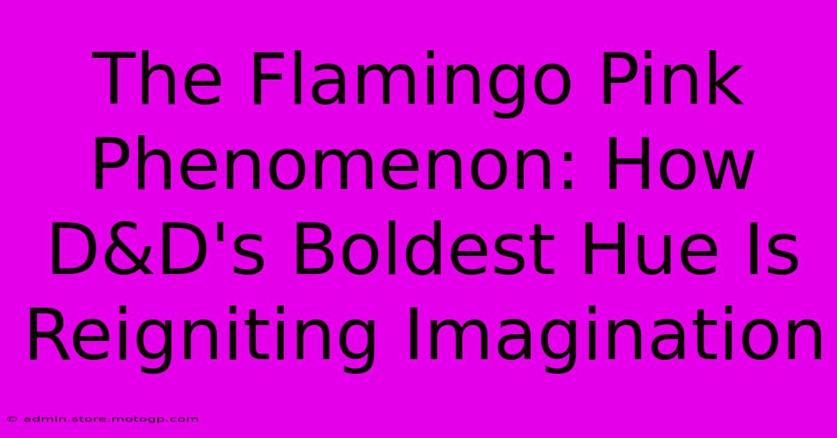 The Flamingo Pink Phenomenon: How D&D's Boldest Hue Is Reigniting Imagination