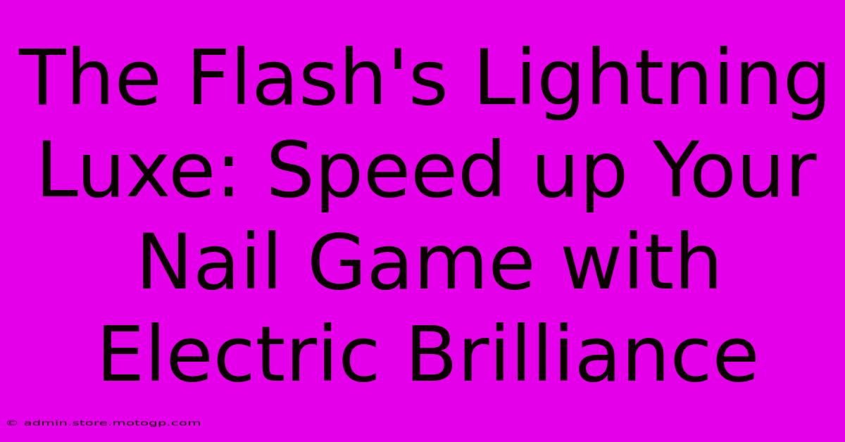 The Flash's Lightning Luxe: Speed Up Your Nail Game With Electric Brilliance