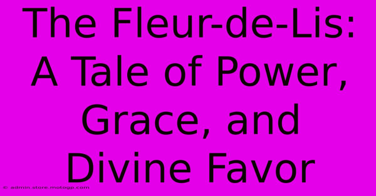 The Fleur-de-Lis: A Tale Of Power, Grace, And Divine Favor