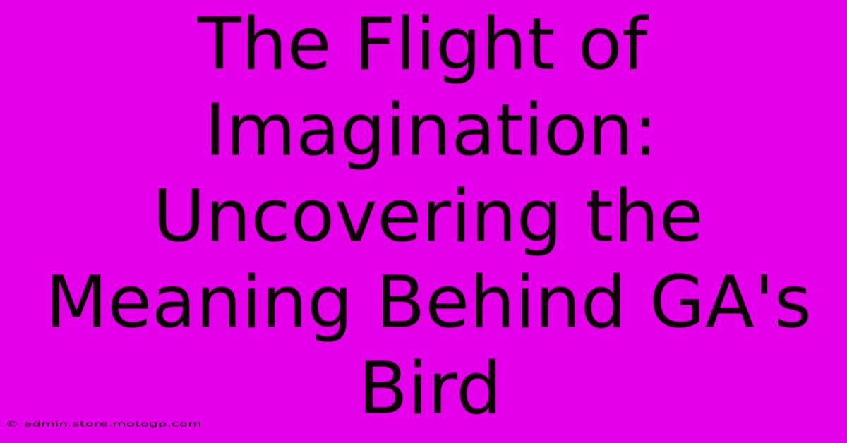 The Flight Of Imagination: Uncovering The Meaning Behind GA's Bird