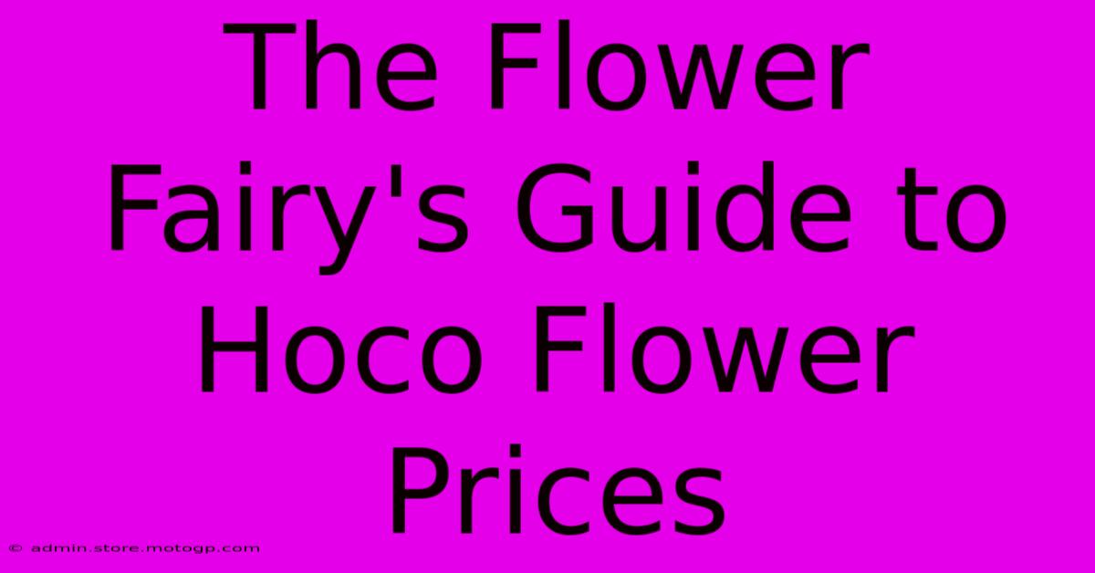 The Flower Fairy's Guide To Hoco Flower Prices