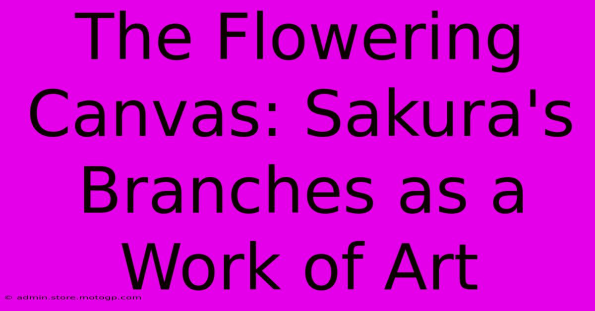 The Flowering Canvas: Sakura's Branches As A Work Of Art