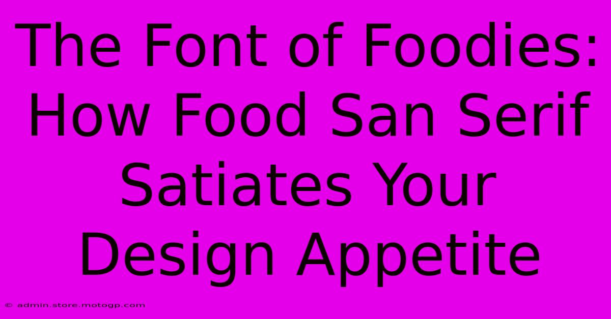 The Font Of Foodies: How Food San Serif Satiates Your Design Appetite