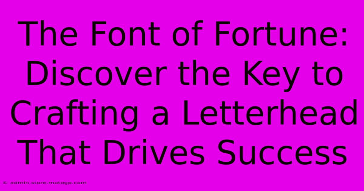 The Font Of Fortune: Discover The Key To Crafting A Letterhead That Drives Success