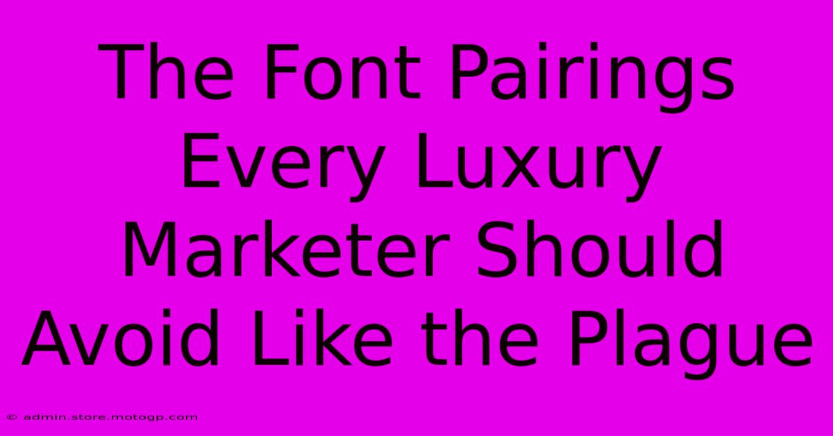 The Font Pairings Every Luxury Marketer Should Avoid Like The Plague