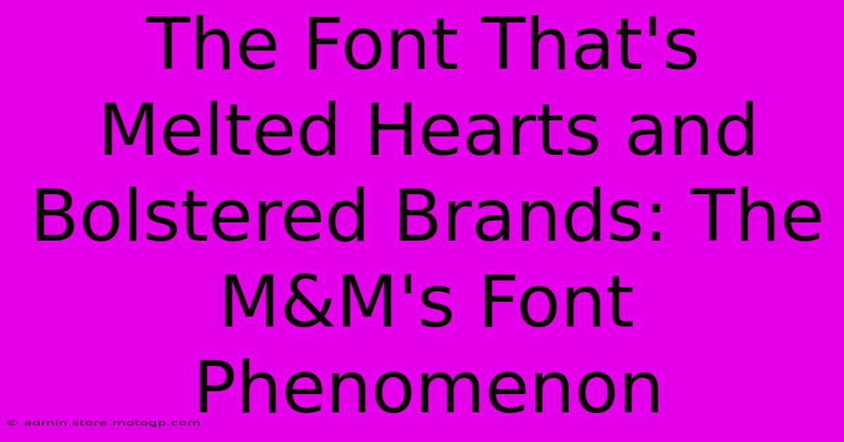 The Font That's Melted Hearts And Bolstered Brands: The M&M's Font Phenomenon