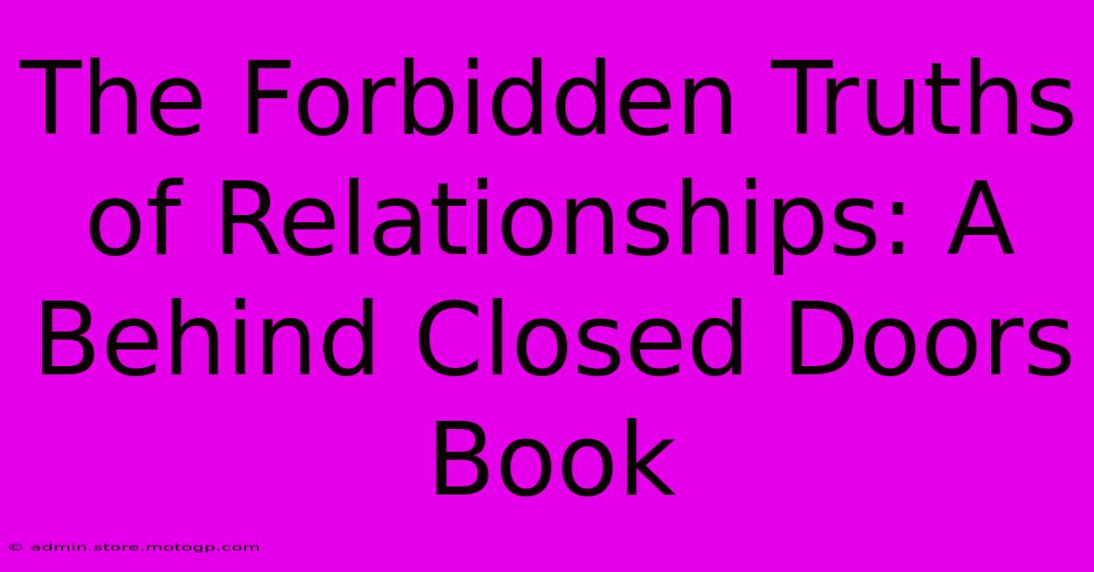 The Forbidden Truths Of Relationships: A Behind Closed Doors Book