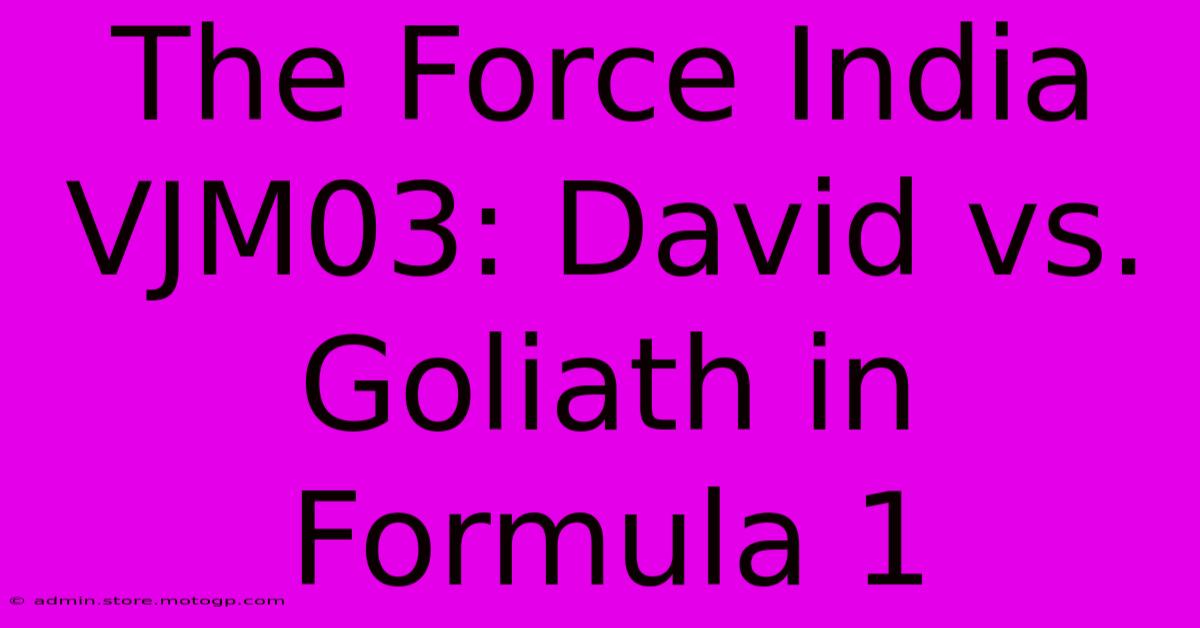 The Force India VJM03: David Vs. Goliath In Formula 1