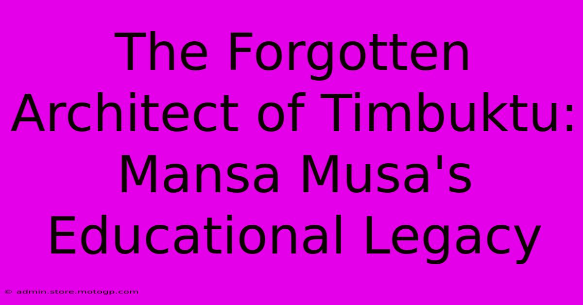 The Forgotten Architect Of Timbuktu: Mansa Musa's Educational Legacy