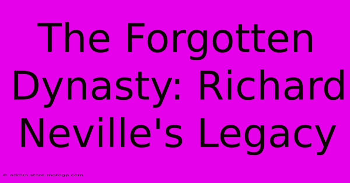 The Forgotten Dynasty: Richard Neville's Legacy