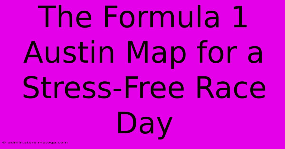 The Formula 1 Austin Map For A Stress-Free Race Day