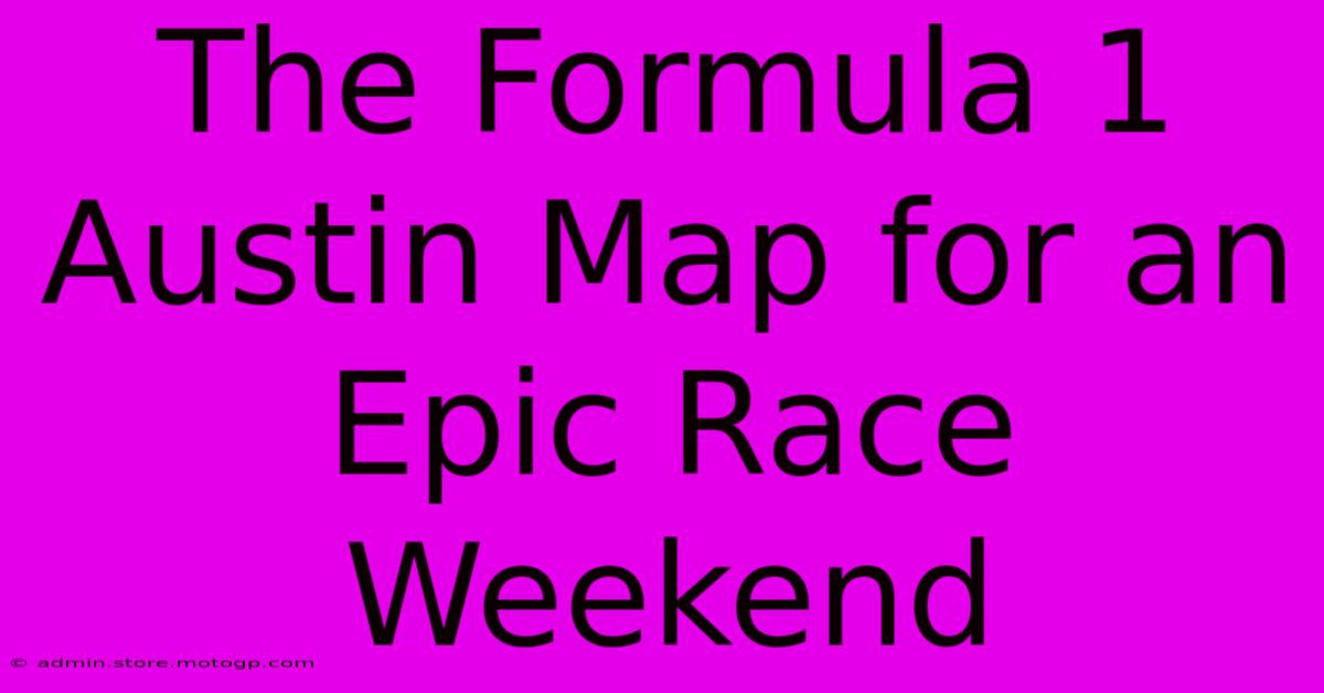 The Formula 1 Austin Map For An Epic Race Weekend