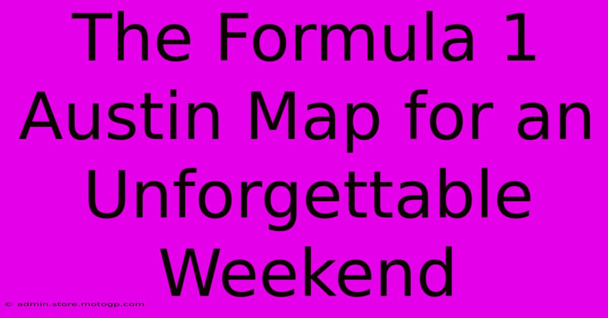 The Formula 1 Austin Map For An Unforgettable Weekend