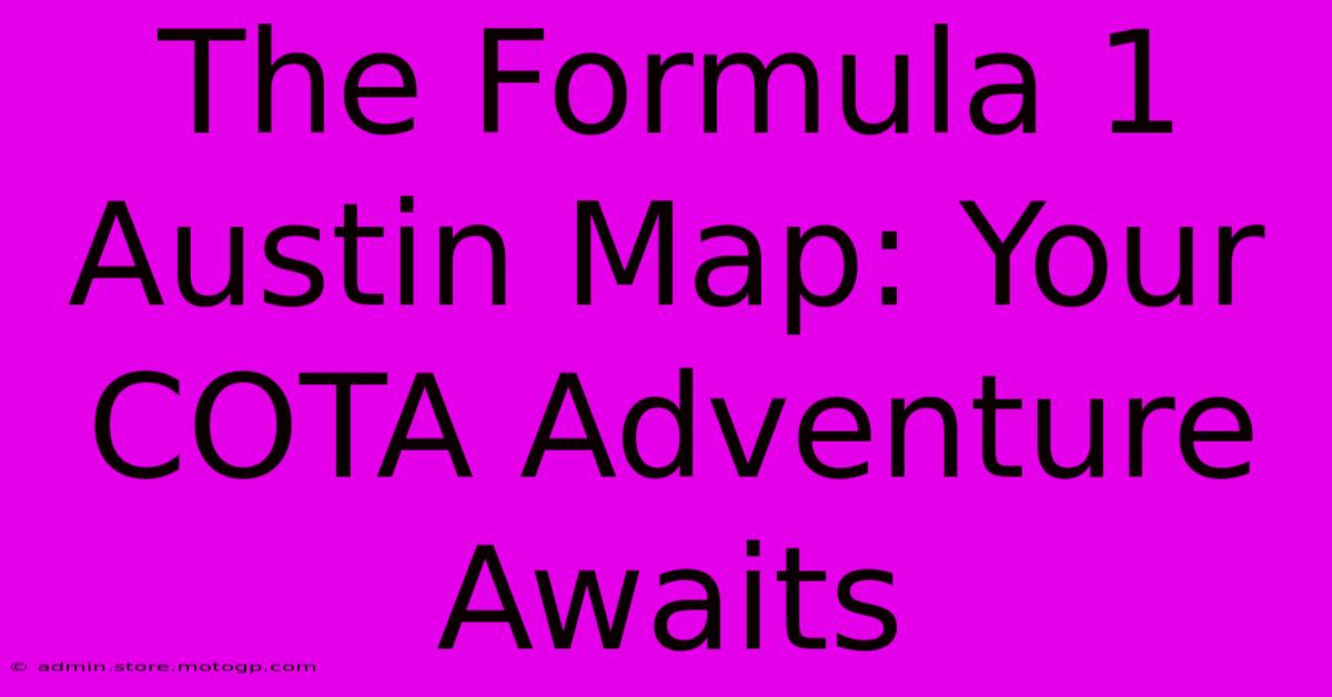 The Formula 1 Austin Map: Your COTA Adventure Awaits