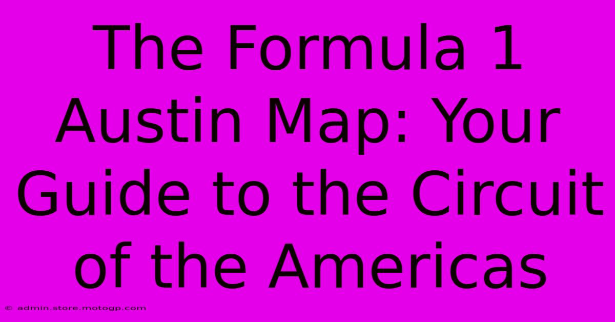 The Formula 1 Austin Map: Your Guide To The Circuit Of The Americas