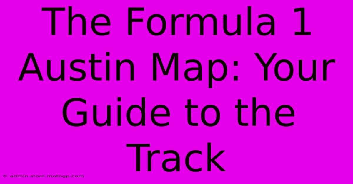 The Formula 1 Austin Map: Your Guide To The Track